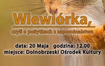 Zdjęcie do Przedstawienie pt. &bdquo;Wiewi&oacute;rka, czyli o pożytkach z zapominalstwa&rdquo;